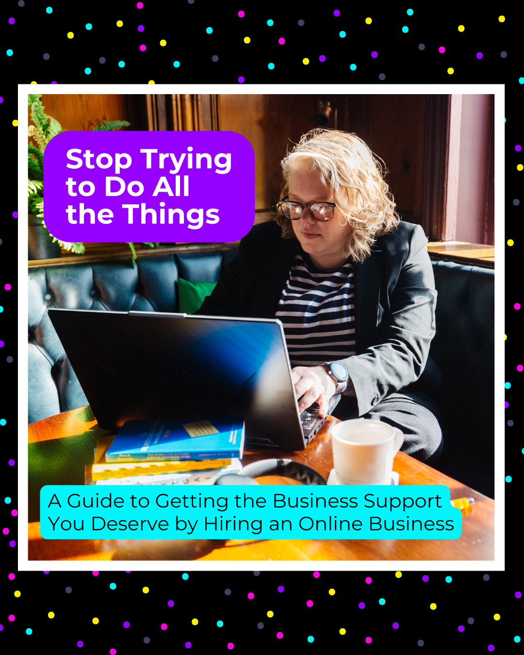 Stop Trying to Do All the Things | Create Better Things Stop Trying to Do All the Things Hire an Online Business Manager